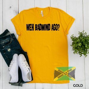 Weh Badmind Ago? Jamaica Shirt,Fits Men and Women